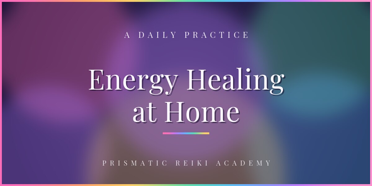Energy Healing at Home: Simple Daily Practices Anyone Can Start