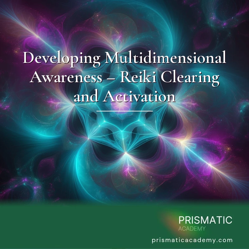 Developing Multidimensional Awareness – Reiki Clearing and Activation