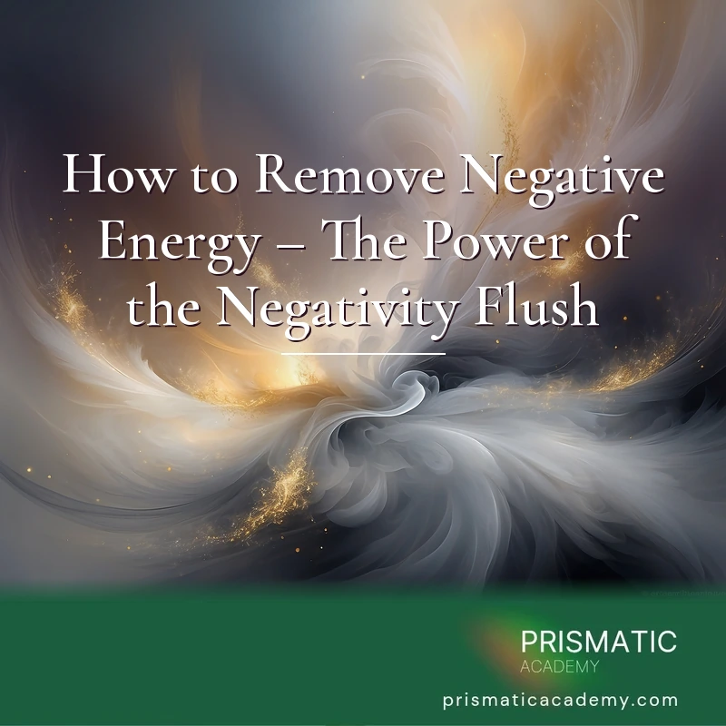 How to Remove Negative Energy – The Power of the Negativity Flush