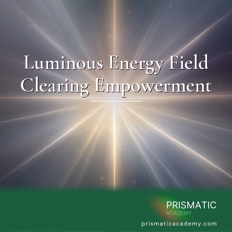 Luminous Energy Field Clearing Empowerment