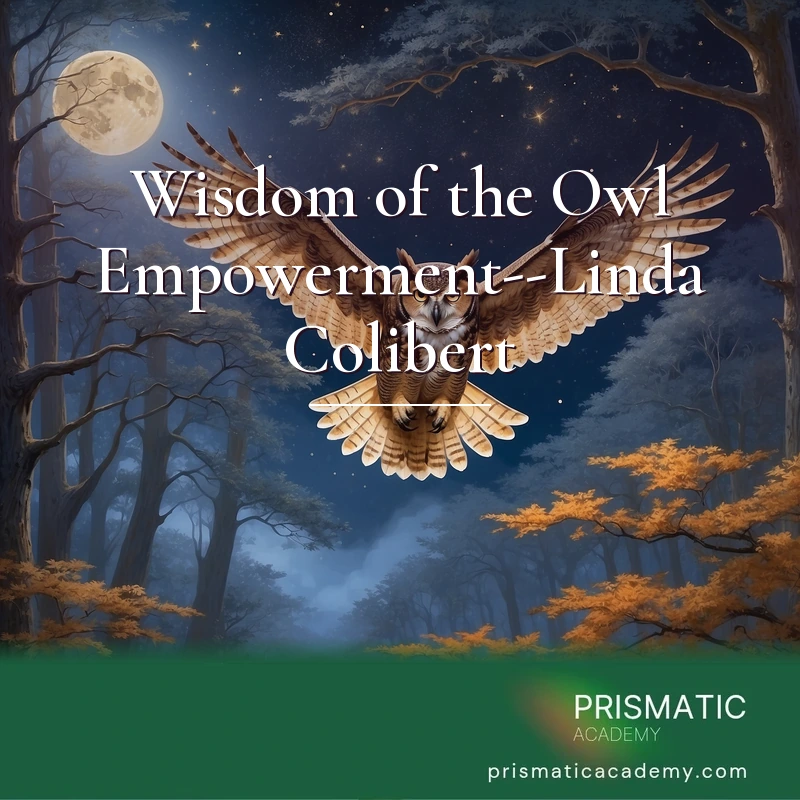 Wisdom of the Owl Empowerment--Linda Colibert